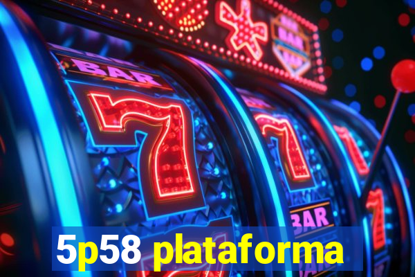 5p58 plataforma